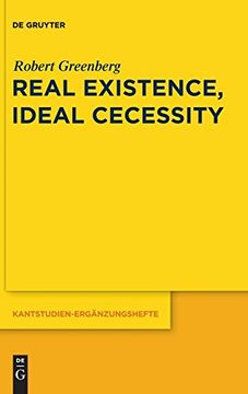 portada Real Existence, Ideal Necessity: Kant's Compromise, and the Modalities Without the Compromise (Kantstudien: Erganzungshefte) (in English)