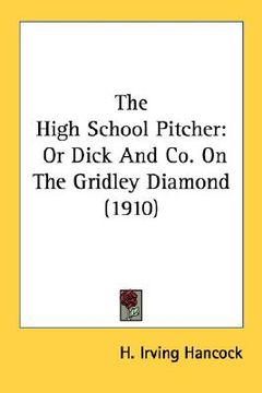portada the high school pitcher: or dick and co. on the gridley diamond (1910)