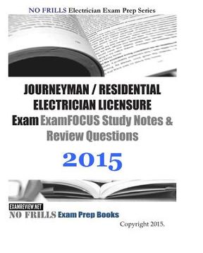 portada JOURNEYMAN / RESIDENTIAL ELECTRICIAN LICENSURE Exam ExamFOCUS Study Notes & Review Questions 2015 (en Inglés)