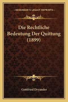 portada Die Rechtliche Bedeutung Der Quittung (1899) (en Alemán)