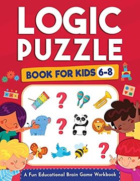 portada Logic Puzzles for Kids Ages 6-8: A fun Educational Brain Game Workbook for Kids With Answer Sheet: Brain Teasers, Math, Mazes, Logic Games, and More. (Hours of fun for Kids Ages 6, 7, 8) (en Inglés)