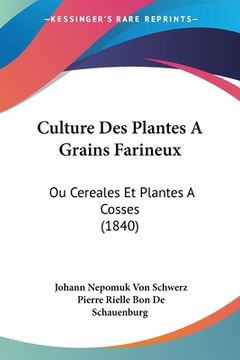 portada Culture Des Plantes A Grains Farineux: Ou Cereales Et Plantes A Cosses (1840) (en Francés)