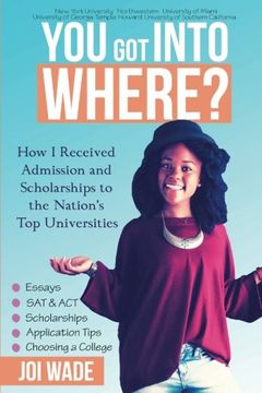 portada You Got Into Where? : How I Received Admission and Scholarships to the Nation's Top Universities (en Inglés)