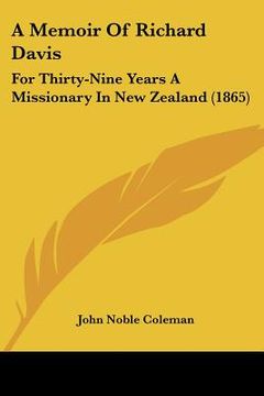 portada a memoir of richard davis: for thirty-nine years a missionary in new zealand (1865) (en Inglés)