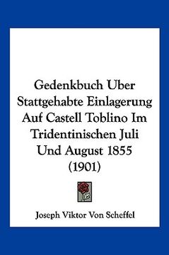 portada Gedenkbuch Uber Stattgehabte Einlagerung Auf Castell Toblino Im Tridentinischen Juli Und August 1855 (1901) (en Alemán)