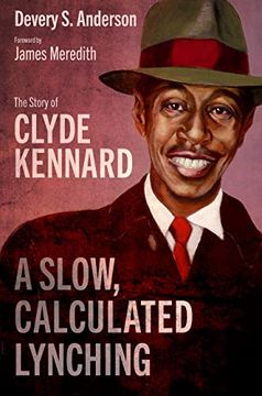 portada A Slow, Calculated Lynching: The Story of Clyde Kennard (Race, Rhetoric, and Media Series) (en Inglés)