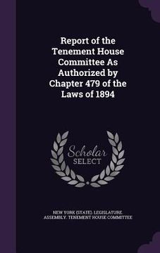 portada Report of the Tenement House Committee As Authorized by Chapter 479 of the Laws of 1894