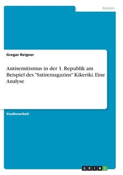 portada Antisemitismus in der 1. Republik am Beispiel des "Satiremagazins" Kikeriki. Eine Analyse (in German)