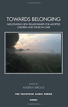 portada Towards Belonging: Negotiating new Relationships for Adopted Children and Those in Care (Tavistock Clinic Series) (in English)