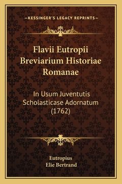 portada Flavii Eutropii Breviarium Historiae Romanae: In Usum Juventutis Scholasticase Adornatum (1762) (en Latin)