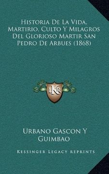 portada Historia de la Vida, Martirio, Culto y Milagros del Glorioso Martir san Pedro de Arbues (1868)