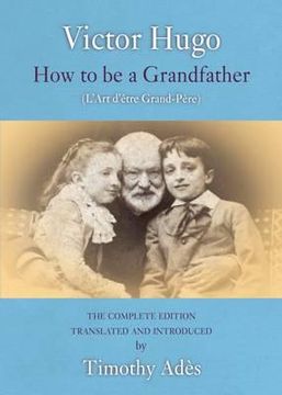 portada how to be a grandfather: the complete edition & other poems. victor hugo