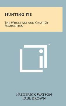portada hunting pie: the whole art and craft of foxhunting (en Inglés)