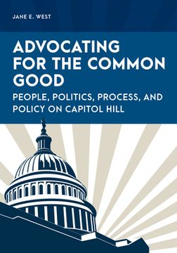 portada Advocating for the Common Good: People, Politics, Process, and Policy on Capitol Hill (en Inglés)