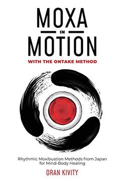 portada Moxa in Motion With the Ontake Method: Rhythmic Moxibustion Methods From Japan for Mind-Body Healing (en Inglés)