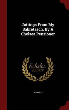 portada Jottings From My Sabretasch, By A Chelsea Pensioner