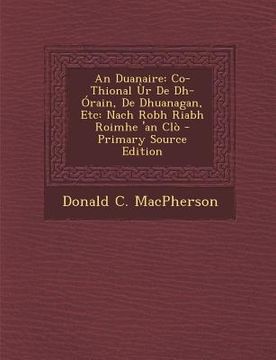 portada An Duanaire: Co-Thional Ur de Dh-Orain, de Dhuanagan, Etc: Nach Robh Riabh Roimhe 'an Clo - Primary Source Edition (en Irlanda)