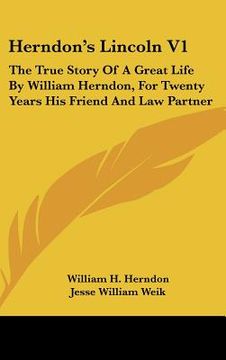 portada herndon's lincoln v1: the true story of a great life by william herndon, for twenty years his friend and law partner (en Inglés)