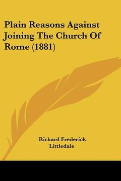portada plain reasons against joining the church of rome (1881) (en Inglés)