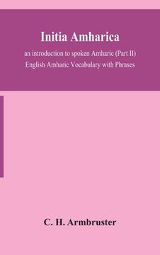portada Initia amharica; an introduction to spoken Amharic (Part II) English Amharic Vocabulary with Phrases (en Inglés)