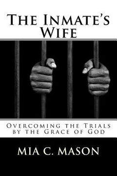 portada The Inmate's Wife: Overcoming the Trials by the Grace of God (en Inglés)