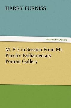 portada m. p.'s in session from mr. punch's parliamentary portrait gallery (en Inglés)