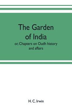 portada The garden of India; or, Chapters on Oudh history and affairs (in English)