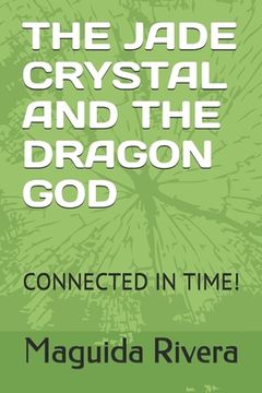 portada The Jade Crystal and the Dragon God: Connected in Time! (en Inglés)