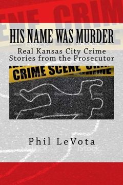 portada His Name Was Murder: Real Kansas City Crime Stories From The Prosecutor (en Inglés)