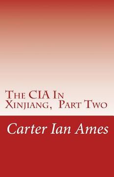 portada The CIA In Xinjiang, Part Two: The Betrayal Happens (en Inglés)