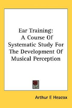 portada ear training: a course of systematic study for the development of musical perception (en Inglés)