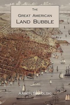 portada the great american land bubble: the amazing story of land-grabbing, speculations, and booms from colonial days to the present time (in English)