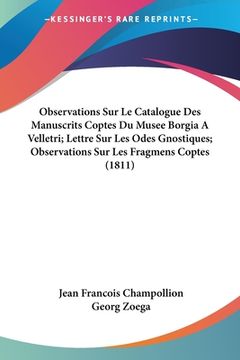 portada Observations Sur Le Catalogue Des Manuscrits Coptes Du Musee Borgia A Velletri; Lettre Sur Les Odes Gnostiques; Observations Sur Les Fragmens Coptes ( (en Francés)