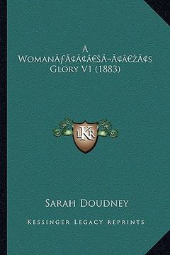 portada a womana acentsacentsa a-acentsa acentss glory v1 (1883) (en Inglés)