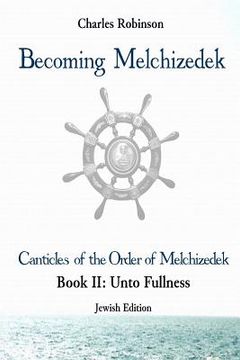 portada Becoming Melchizedek: The Eternal Priesthood and Your Journey: Unto Fullness, Jewish Edition (en Inglés)