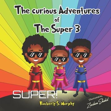 portada The Curious Adventures of The Super 3: Super! (en Inglés)
