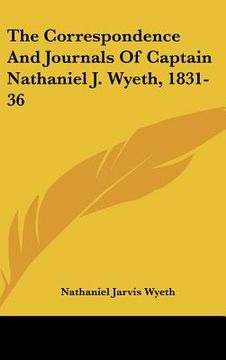 portada the correspondence and journals of captain nathaniel j. wyeth, 1831-36 (en Inglés)