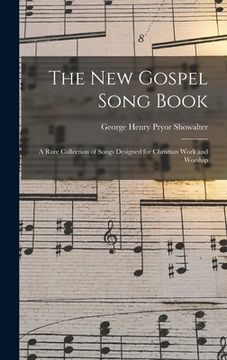 portada The New Gospel Song Book: a Rare Collection of Songs Designed for Christian Work and Worship