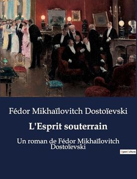 portada L'Esprit souterrain: Un roman de Fédor Mikhaïlovitch Dostoïevski (in French)