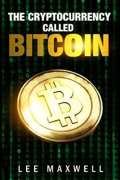 portada The Cryptocurrency Called Bitcoin: 2017 Beginner's Guide To Bitcoin (en Inglés)