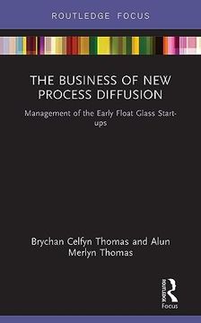 portada The Business of new Process Diffusion: Management of the Early Float Glass Start-Ups (Routledge Focus on Business and Management) (en Inglés)