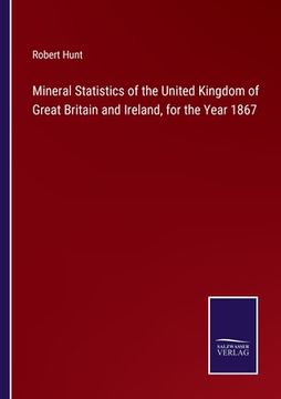 portada Mineral Statistics of the United Kingdom of Great Britain and Ireland, for the Year 1867 (en Inglés)