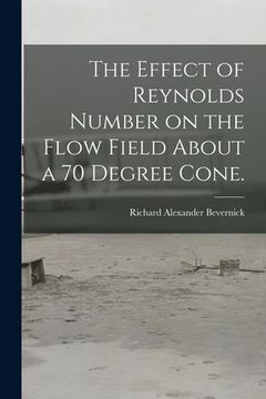 portada The Effect of Reynolds Number on the Flow Field About a 70 Degree Cone. (in English)