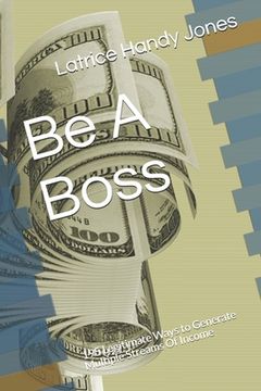 portada Be A Boss: 195 Legitimate Ways to Generate Multiple Streams Of Income (en Inglés)