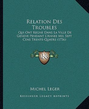 portada Relation Des Troubles: Qui Ont Regne Dans La Ville De Geneve Pendant L'Annee Mil Sept Cens Trente-Quatre (1736) (in French)