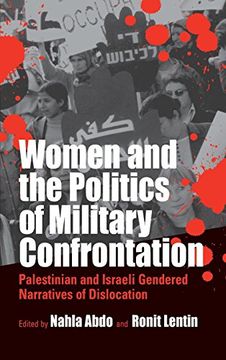 portada Women and the Politics of Military Confrontation: Palestinian and Israeli Gendered Narratives of Dislocation (en Inglés)
