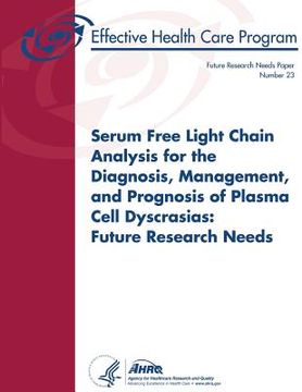 portada Serum Free Light Chain Analysis for the Diagnosis, Management, and Prognosis of Plasma Cell Dyscrasias: Future Research Needs: Future Research Needs P (en Inglés)