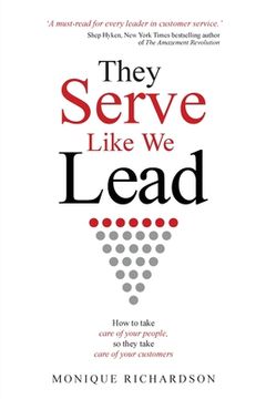portada They Serve Like We Lead: How to take care of your people, so they take care of your customers (en Inglés)