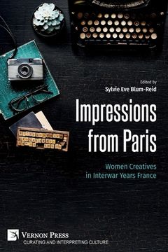 portada Impressions from Paris: Women Creatives in Interwar Years France (en Inglés)