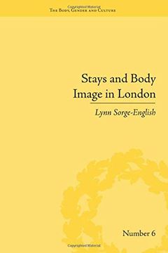 portada Stays and Body Image in London: The Staymaking Trade, 1680-1810 ("The Body, Gender and Culture") (in English)